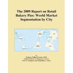 The 2009 Report on Retail Bakery Pies World Market Segmentation by 