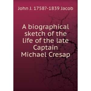   of the late Captain Michael Cresap John J. 1758? 1839 Jacob Books
