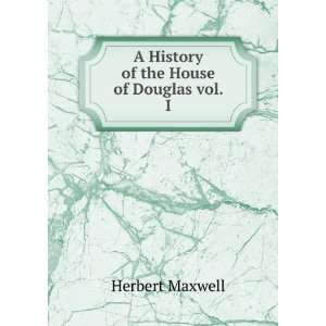  A History of the House of Douglas vol. I Maxwell Herbert Books