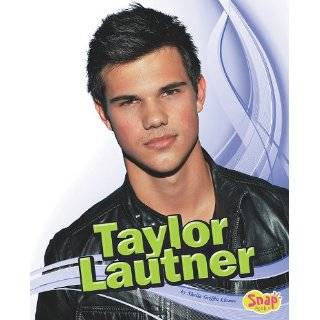 Taylor Lautner (Snap Books Star Biographies) by Sheila Griffin Llanas 