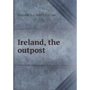   , the outpost Grenville A. J. 1859 1924 Cole  Books