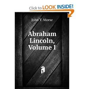  Abraham Lincoln, Volume I John T. Morse Books