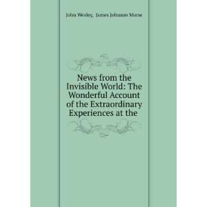   Experiences at the . James Johnson Morse John Wesley Books