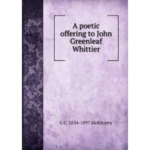   offering to John Greenleaf Whittier L C. 1834 1897 McKinstry Books