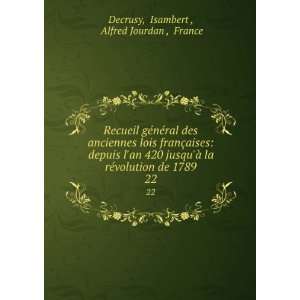   de 1789. 22 Isambert , Alfred Jourdan , France Decrusy Books