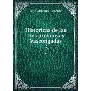   de las tres provincias Vascongadas. 2: Juan Antonio Llorente: Books