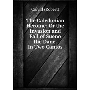   and Fall of Sueno the Dane. In Two Cantos Colvill (Robert) Books