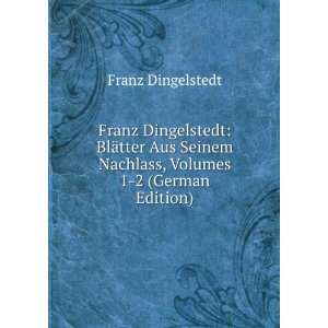  Franz Dingelstedt BlÃ¤tter Aus Seinem Nachlass, Volumes 