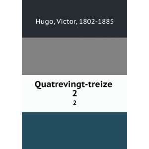 Quatrevingt treize . 2 Victor, 1802 1885 Hugo Books