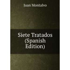  Siete Tratados (Spanish Edition): Juan Montalvo: Books