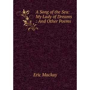  A Song of the Sea My Lady of Dreams  And Other Poems 