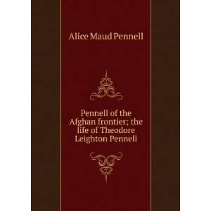   ; the life of Theodore Leighton Pennell: Alice Maud Pennell: Books