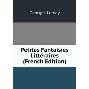   Fantaisies LittÃ©raires (French Edition): Georges Lemay: Books