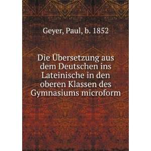   oberen Klassen des Gymnasiums microform: Paul, b. 1852 Geyer: Books