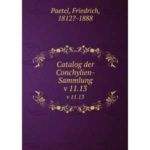   der Conchylien Sammlung. v 11.13: Friedrich, 1812? 1888 Paetel: Books