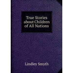  True Stories about Children of All Nations Lindley Smyth Books
