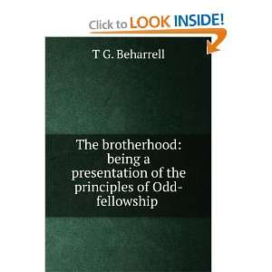   of the principles of Odd fellowship . T G. Beharrell Books