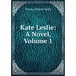  Kate Leslie A Novel, Volume 1 Thomas Haynes Bayly Books