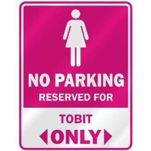  NO PARKING  RESERVED FOR TOBIT ONLY  PARKING SIGN NAME 