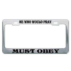 HE WHO WOULD PRAY MUST OBEY #4 Religious Christian Auto License Plate 