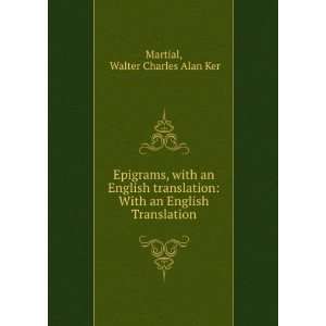   : With an English Translation: Walter Charles Alan Ker Martial: Books