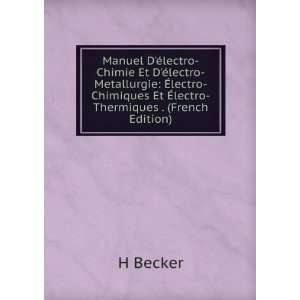   Chimiques Et Ã?lectro Thermiques . (French Edition) H Becker Books