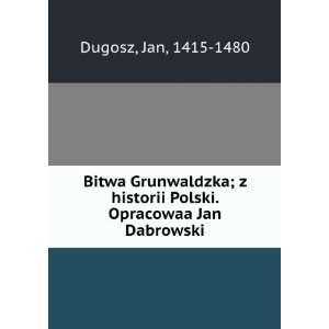  Bitwa Grunwaldzka; z historii Polski. Opracowaa Jan 