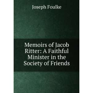 Memoirs of Jacob Ritter A Faithful Minister in the Society of Friends