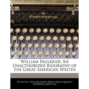  William Faulkner: An Unauthorized Biography of the Great 