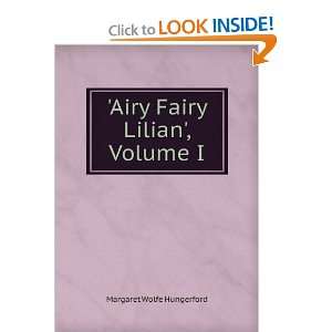  Airy Fairy Lilian, Volume I: Margaret Wolfe Hungerford 