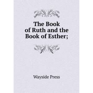   The Book of Ruth and the Book of Esther; Wayside Press Books