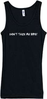Shirt/Tank   Dont taze me bro   funny tazer cops humor  