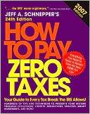 How to Pay Zero Taxes 2007 Your Guide to Every Tax Break the IRS 