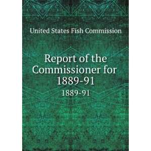   the Commissioner for . 1889 91: United States Fish Commission: Books