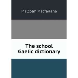  The school Gaelic dictionary Malcolm Macfarlane Books
