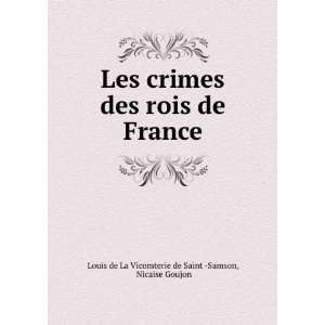  Les crimes des rois de France Nicaise Goujon Louis de La 