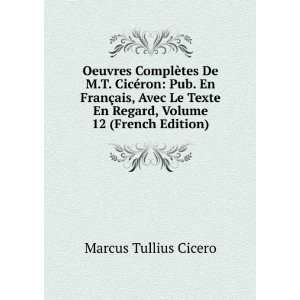   En Regard, Volume 12 (French Edition): Marcus Tullius Cicero: Books