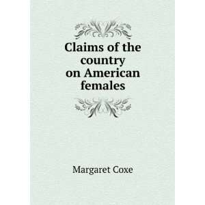    Claims of the country on American females Margaret Coxe Books