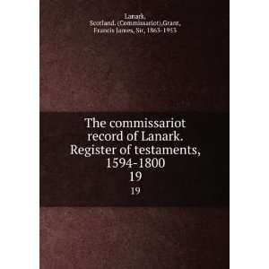  record of Lanark. Register of testaments, 1594 1800. 19 Scotland 