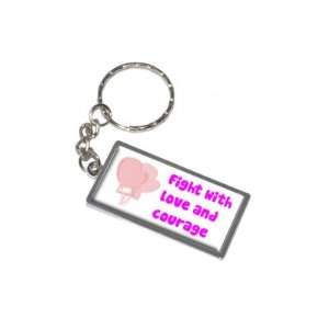  Breast Cancer Fight with Love and Courage   New Keychain 