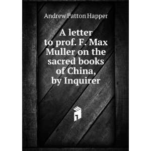  A letter to prof. F. Max Muller on the sacred books of 