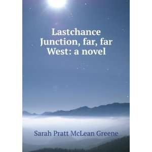   Junction, far, far West: a novel: Sarah Pratt McLean Greene: Books
