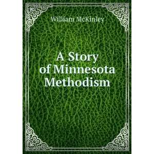  A Story of Minnesota Methodism: William McKinley: Books