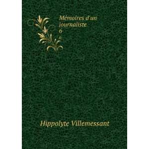    MÃ©moires dun journaliste. 6 Hippolyte Villemessant Books
