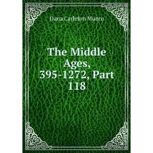    The Middle Ages, 395 1272, Part 118: Dana Carleton Munro: Books