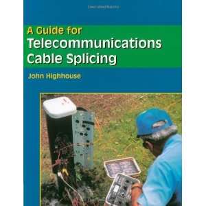   Telecommunications Cable Splicing [Paperback]: John Highhouse: Books