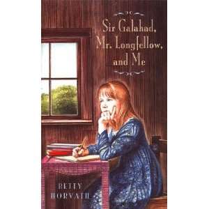   Sir Galahad, Mr. Longfellow, and Me [Hardcover] Betty Horvath Books