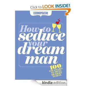 Cosmopolitan: How to Seduce Your Dream Man, 100 Strategies to Bring Mr 