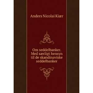   til de skandinaviske seddelbanker: Anders Nicolai KiÃ¦r: Books