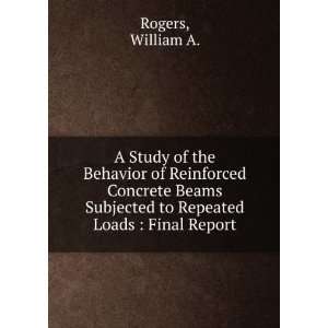   Subjected to Repeated Loads  Final Report William A. Rogers Books